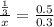 \frac{ \frac{1}{3} }{x} = \frac{0.5}{0.3}