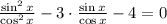 \frac{\sin^2x}{\cos^2x} -3\cdot \frac{\sin x}{\cos x} -4=0