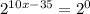 2^{10x-35}= 2^{0}