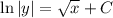 \ln|y|= \sqrt{x} +C