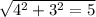 \sqrt{4^2+3^2=5} &#10;