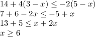 14+4(3-x)\leq-2(5-x)\\7+6-2x\leq-5+x\\13+5\leq x+2x\\x\geq6