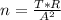 n= \frac{T*R}{ A^{2} }