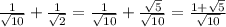 \frac{1}{\sqrt{10}}+\frac{1}{\sqrt{2}}=\frac{1}{\sqrt{10}}+\frac{\sqrt{5}}{\sqrt{10}}=\frac{1+\sqrt{5}}{\sqrt{10}}