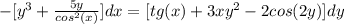 -[y^3+ \frac{5y}{cos^2(x)}]dx=[tg(x)+3xy^2-2cos(2y)]dy