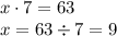 x\cdot7=63\\x=63\div7=9