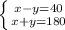 \left \{ {{x-y=40} \atop {x+y=180}} \right.