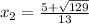 x_2=\frac{5+\sqrt{129}}{13}