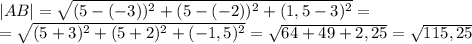 |AB|=\sqrt{(5-(-3))^2+(5-(-2))^2+(1,5-3)^2}=\\=\sqrt{(5+3)^2+(5+2)^2+(-1,5)^2}=\sqrt{64+49+2,25}=\sqrt{115,25}