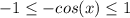 -1 \leq -cos(x) \leq 1