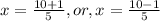 x=\frac{10+1}{5},or,x=\frac{10-1}{5}