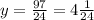 y= \frac{97}{24} = 4 \frac{1}{24} &#10;