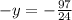 -y= -\frac{97}{24}