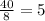 \frac{40}{8} = 5