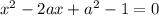 x^2-2ax+a^2-1=0