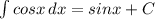 \int\limits cos{x} \, dx =sinx+C