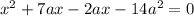 x^2+7ax-2ax-14a^2=0