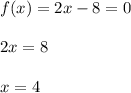 f(x) = 2x - 8 = 0\\\\2x=8 \\\\x=4