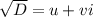 \sqrt{D} = u + vi