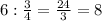 6: \frac{3}{4} = \frac{24}{3} =8