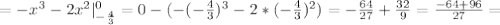 =-x^3-2x^2|_{- \frac{4}{3} }^0=0-(-(- \frac{4}{3})^3-2*(- \frac{4}{3} )^2)=- \frac{64}{27} + \frac{32}{9}= \frac{-64+96}{27}=