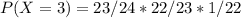 P(X=3) = 23/24 * 22/23 * 1/22