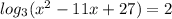 log_3 (x^2-11x+27)=2