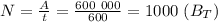 N= \frac{A}{t}= \frac{600 \ 000}{600} =1000 \ (B_T)