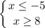 \displaystyle \left \{ {{x \leq -5} \atop {x \geq 8}} \right.