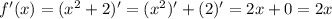 f'(x)=(x^2+2)'=(x^2)'+(2)'=2x+0=2x