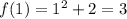 f(1)=1^2+2=3