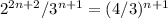 2 ^{2n+2} /3 ^{n+1} =(4/3) ^{n+1}