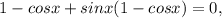 1-cosx+sinx(1-cosx)=0,