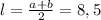 l= \frac{a+b}{2} =8,5