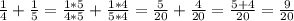 \frac{1}{4} + \frac{1}{5} = \frac{1*5}{4*5} + \frac{1*4}{5*4} = \frac{5}{20} + \frac{4}{20} = \frac{5+4}{20} = \frac{9}{20}