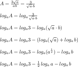 A= \frac{3\sqrt{a}}{ab} = \frac{3}{\sqrt{a}\cdot b} \\\\log_{a}A=log_{a}\frac{3}{\sqrt{a}\cdot b}\\\\log_{a}A=log_{a}3-log_{a}(\sqrt{a}\cdot b)\\\\log_{a}A=log_{a}3-(log_{a}(\sqrt{a})+log_{a}\, b)\\\\log_{a}A=log_{a}3-log_{a}(a^{\frac{1}{2}})}-log_{a}\, b\\\\log_{a}A=log_{a}3-\frac{1}{2}\, log_{a}\, a-log_{a}\, b