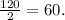 \frac{120}{2} =60.