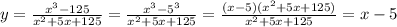 y= \frac{x^3-125}{x^2+5x+125}= \frac{x^3-5^3}{x^2+5x+125}= \frac{(x-5)(x^2+5x+125)}{x^2+5x+125} =x-5