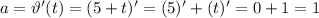 a=\vartheta '(t)=(5+t)'=(5)'+(t)' =0+1=1