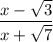 \displaystyle {\frac{x-\sqrt{3} }{x+\sqrt{7} }