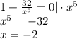 1+ \frac{32}{x^5} =0|\cdot x^5\\ x^5=-32\\ x=-2