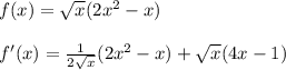 f(x)= \sqrt{x} (2x^2-x)\\\\f'(x)=\frac{1}{2\sqrt{x}}(2x^2-x)+\sqrt{x}(4x-1)