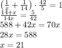 \left(\frac1x+\frac1{14}\right)\cdot\frac{42}5=1\\\frac{14+x}{14x}=\frac5{42}\\588+42x=70x\\28x=588\\x=21