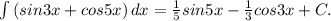 \int\limits{( sin 3x + cos 5x)} \, dx =\frac{1}{5}sin5x-\frac{1}{3}cos3x+C.