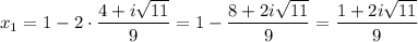 \displaystyle x_1=1-2\cdot \frac{4+i \sqrt{11} }{9}=1- \frac{8+2i \sqrt{11} }{9} = \frac{1+2i \sqrt{11} }{9}