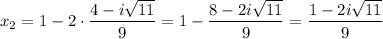 \displaystyle x_2=1-2\cdot \frac{4-i \sqrt{11} }{9}=1- \frac{8-2i \sqrt{11} }{9} = \frac{1-2i \sqrt{11} }{9}