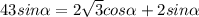 43sin \alpha =2\sqrt{3} }cos \alpha +2sin \alpha