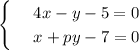 \begin{cases}&#10;& \text{ } 4x-y-5=0 \\ &#10;& \text{ } x+py-7=0 &#10;\end{cases}