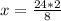 x= \frac{24*2}{8}