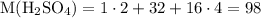 \mathrm{M(H_{2}SO_{4}) = 1 \cdot 2 + 32 + 16 \cdot 4 = 98}